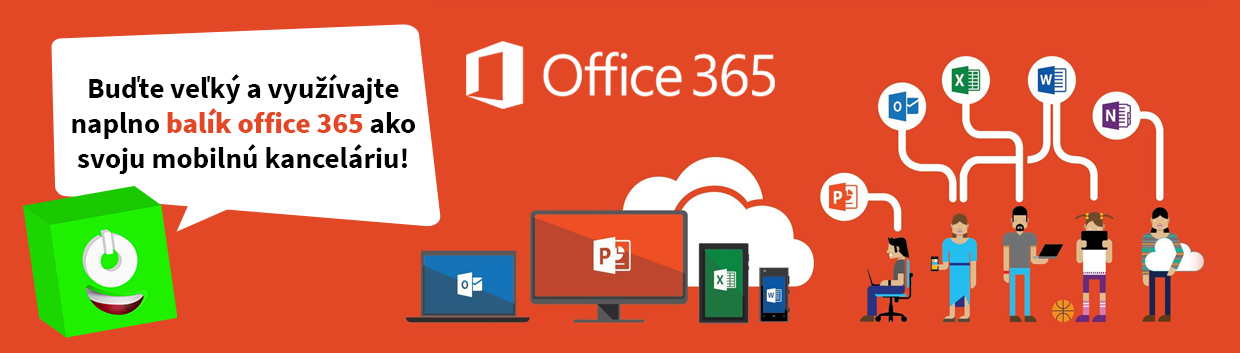 Buďte veľký a využívajte naplno balík office 365 ako svoju mobilnú kanceláriu!